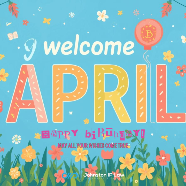 Welcome April, Happy Birthday and A Few IP Tips! For JohnstonIP.com